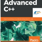Advanced C++ Master the Technique of Confidently Writing