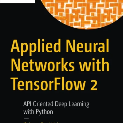Applied Neural Networks with TensorFlow 2 API Oriented Deep Learning with Python
