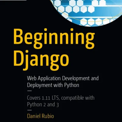 Beginning Django Web Application Development and Deployment with Python