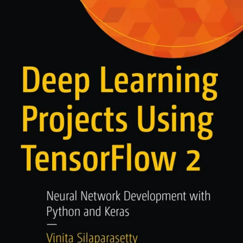 Deep Learning Projects Using TensorFlow 2