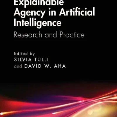 Explainable Agency in Artificial Intelligence Research and Practice