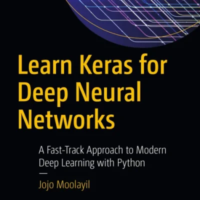 Learn Keras for Deep Neural Networks