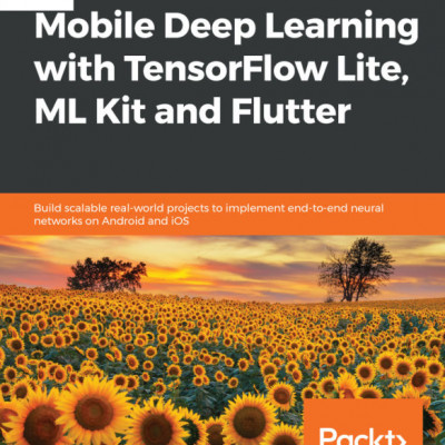 Mobile Deep Learning with TensorFlow Lite, ML Kit and Flutter (sách gia công)