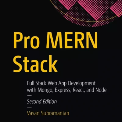 Pro MERN Stack Full Stack Web App Development with Mongo, Express, React, and Node