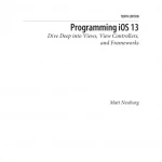 Programming iOS 13 Dive Deep into Views, View Controllers, and Frameworks