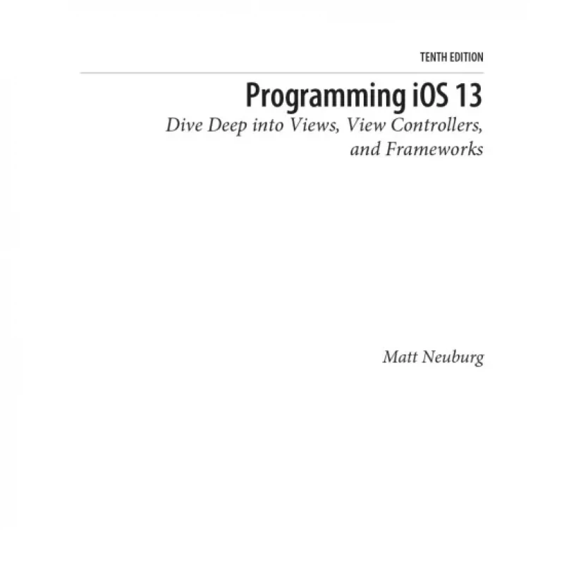 Programming iOS 13 Dive Deep into Views, View Controllers, and Frameworks