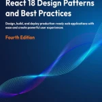 React 18 Design Patterns and Best Practices, Fourth Edition - Hanoi Bookstore