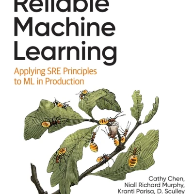 Reliable Machine Learning Applying SRE Principles to ML in Production