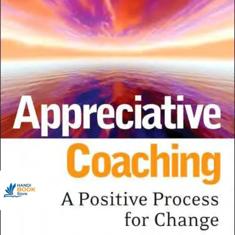 Sách Appreciative Coaching A Positive Process for Change (Jossey-Bass Business Management)