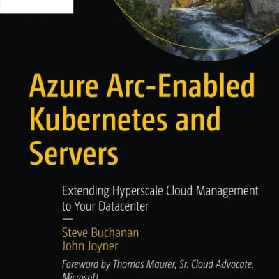 Sách Azure Arc-Enabled Kubernetes and Servers Extending Hyperscale Cloud Management to Your Datacenter