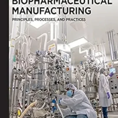Sách Biopharmaceutical Manufacturing Principles, Processes, and Practices