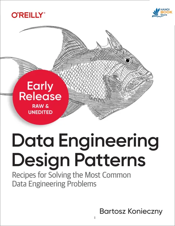 Sách Data Engineering Design Patterns Recipes for Solving the Most Common Data Engineering Problems, 3rd Early Release