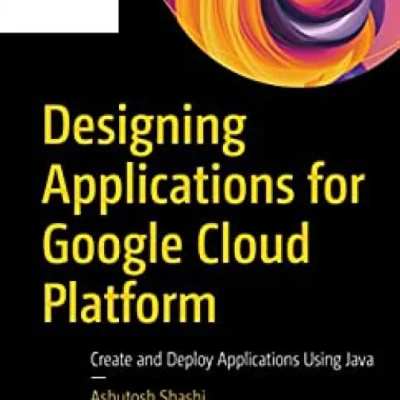 Sách Designing Applications for Google Cloud Platform Create and Deploy Applications Using Java