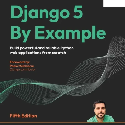 Sách Django 5 By Example Build powerful and reliable Python web applications from scratch - Fifth Edition
