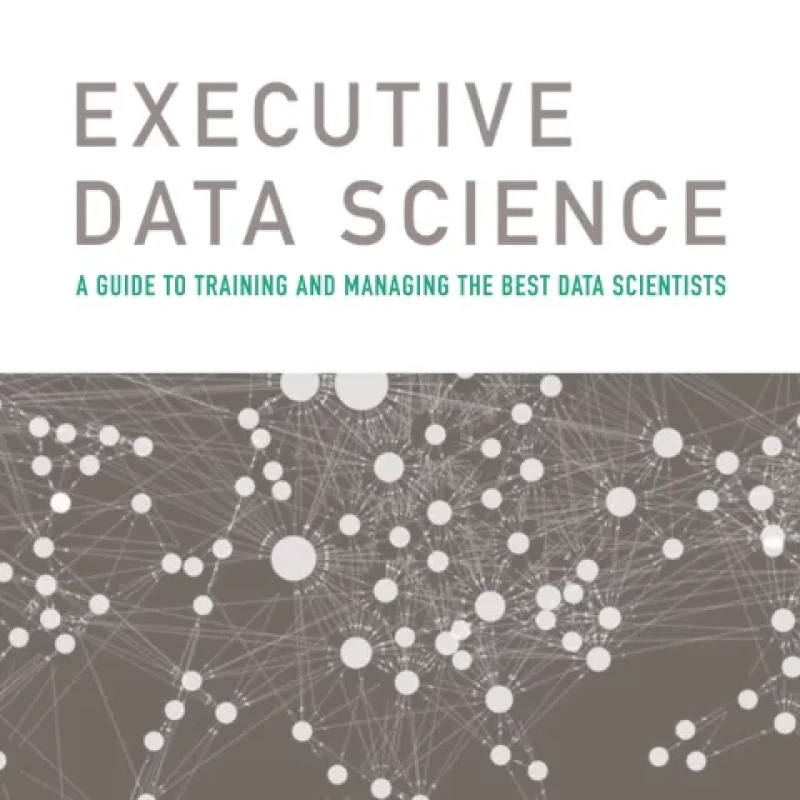 Sách Executive Data Science A Guide To Training And Managing The Best Data Scientists