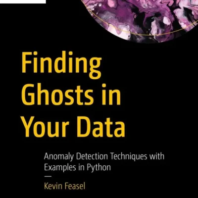 Sách Finding Ghosts in Your Data Anomaly Detection Techniques with Examples in Python