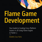 Sách Flame Game Development Your Guide to Creating Cross-Platform Games in 2D Using Flame Engine in Flutter 3