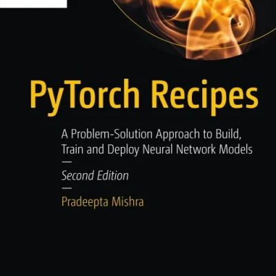 Sách PyTorch Recipes A Problem-Solution Approach to Build, Train and Deploy Neural Network Models, 2nd Edition