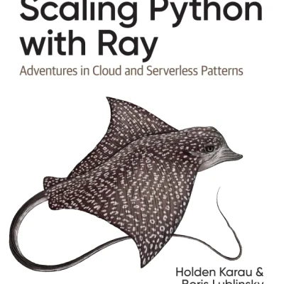 Sách Scaling Python with Ray Adventures in Cloud and Serverless Patterns