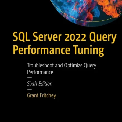 Sách SQL Server 2022 Query Performance Tuning Troubleshoot and Optimize Query Performance Sixth Edition
