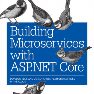 Sách tiếng anh Building Microservices with ASP.NET Core Develop, Test, and Deploy Cross-Platform Services in the Cloud