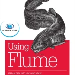 Sách Using Flume Flexible, Scalable - Hanoi Bookstore