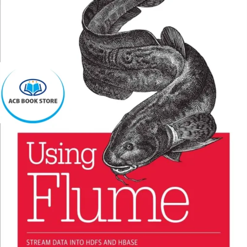 Sách Using Flume Flexible, Scalable - Hanoi Bookstore