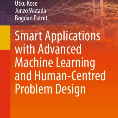 Smart Applications with Advanced Machine Learning and Human-Centred Problem Design