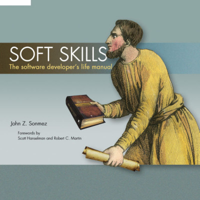 Soft Skills - The Software Developers Life Manual