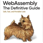 WebAssembly The Definitive Guide Safe, Fast, and Portable Code