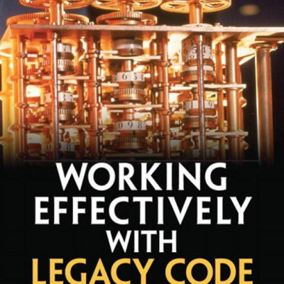 Working Effectively with Legacy Code: Feathers, Michael