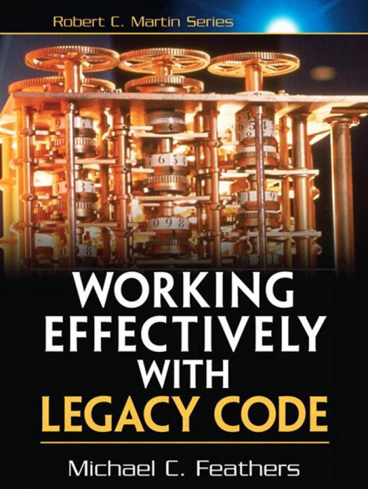 Working Effectively with Legacy Code Feathers, Michael